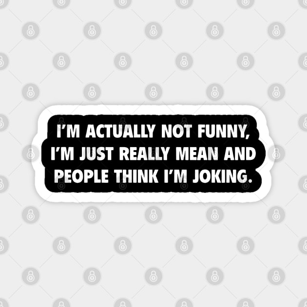 I'm Actually Not Funny I'm Just Really mean And People Think I'm Joking Magnet by Bahaya Ta Podcast