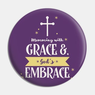 Momming with Grace & God's Embrace Pin