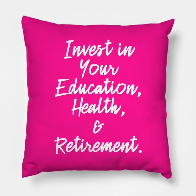 Invest in Your Education, Health and Retirement. | Personal Self | Development Growth | Discreet Wealth | Life Quotes | Hot Pink Pillow by Wintre2