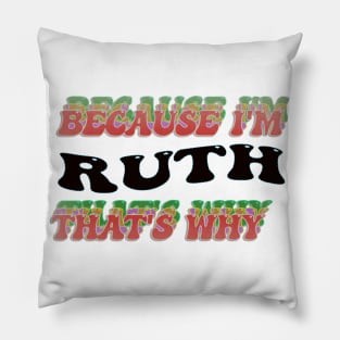 BECAUSE I AM RUTH - THAT'S WHY Pillow