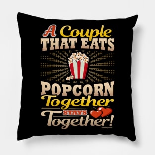 A Couple That Eats Popcorn Together Stays Together Pillow