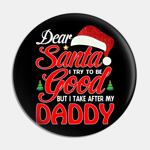 Dear Santa I Tried To Be Good But I Take After My DADDY T-Shirt Pin by intelus