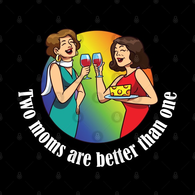 Two Moms are better than one LGBT equality Rainbow Lesbian by Riffize