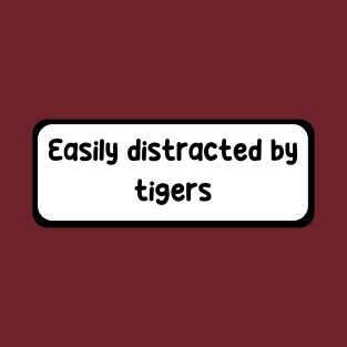Easily distracted by Tigers T-Shirt