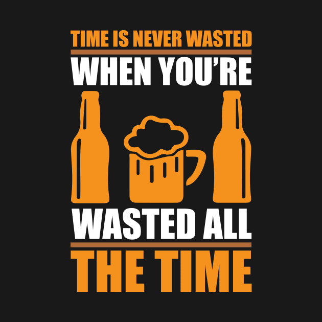 Time Is Never Wasted When You re Wasted All The Time T Shirt For Women Men by cualumpane