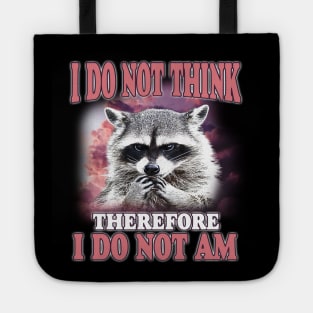 I do not think therefore I do not am, Funny Raccoon Shirt, Shirts That Go Hard, Ironic Possum Shirt, Weirdcore, Gift For Friend, Unique Gift Tote