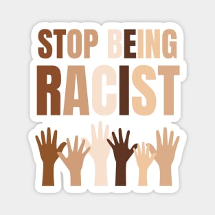 Stop Being Racist Anti-Racism Equality Brown Magnet