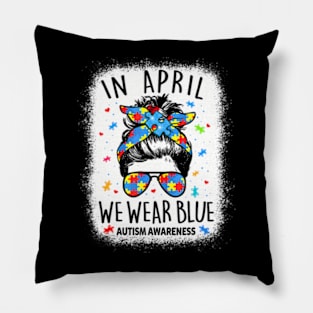 Women Messy Bun In April We Wear Blue For Autism Awareness Pillow