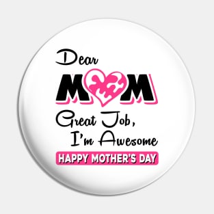 Dear mom great job I am awesome Pin