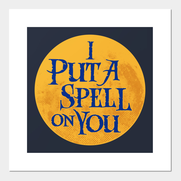 I Put A Spell On You Witchcraft Quote Hocus Pocus Posters And Art Prints Teepublic