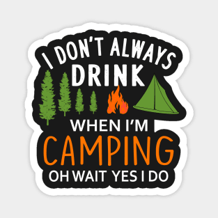 I Don't Always Drink When I'm Camping Magnet