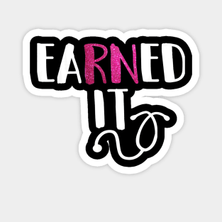 Earned It RN Nurse Graduation Magnet