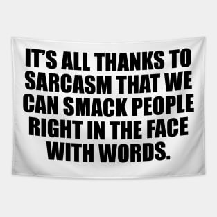 It’s all thanks to sarcasm that we can smack people right in the face with words Tapestry