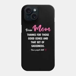 Mom Thanks For Those Good Genes And That Bit Of Sassiness Phone Case