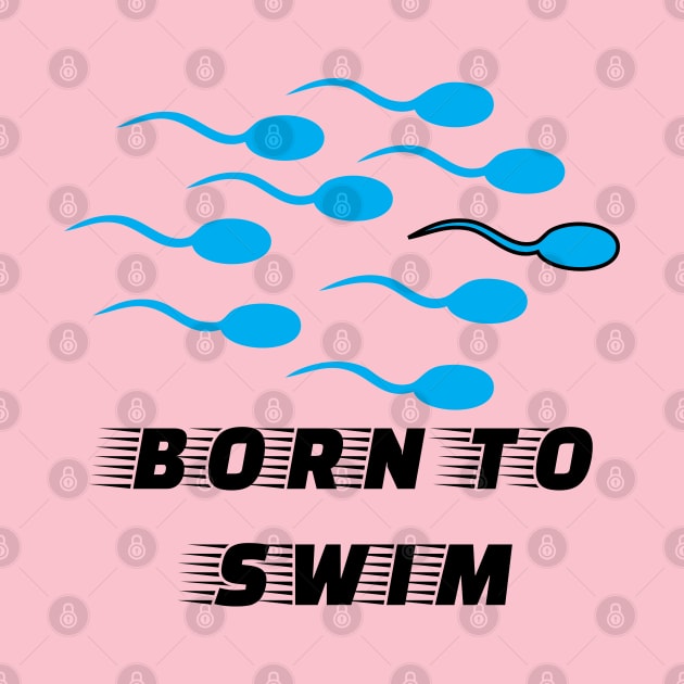 Born To Swim by Swimtees