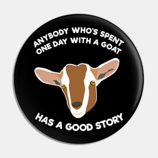 Anybody Who's Spent One Day With A Goat Has A Good Story Pin