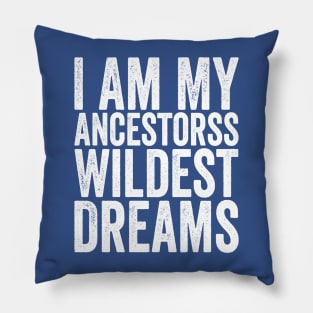 I Am My Ancestors Wildest Dreams White Pillow