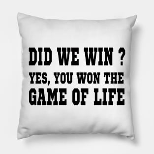 did we win  yes  you won the game of life Pillow