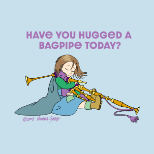 Have You Hugged a Bagpipe Today? T-Shirt