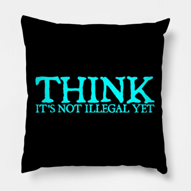 Sarcasm Think It's Not Illegal Yet Tee Pillow by  hal mafhoum?