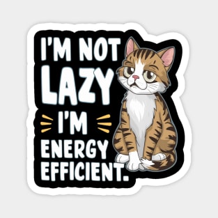 Sarcastic Cat " I'm Not Lazy, I'm Energy Efficient " Magnet