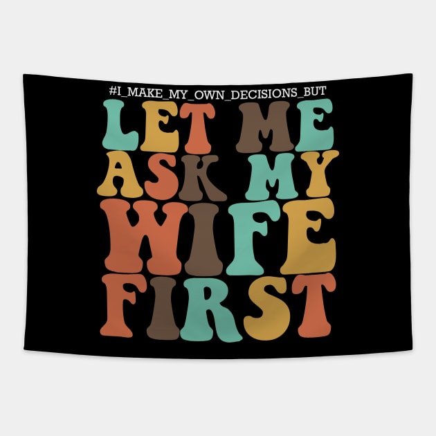 I make my own decisions but let me ask my wife first Tapestry by IRIS