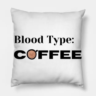 Blood Type, Coffee. Funny Coffee Lover Design. Pillow