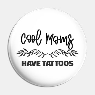 Cool Moms Have Tattoos Pin