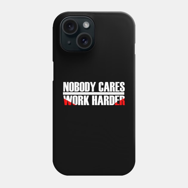 MOTIVATION : NOBODY CARES WORK HARDER Phone Case by King Chris