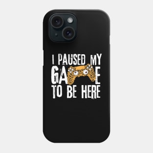 I Paused My Game To Be Here Phone Case