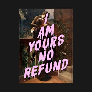 I Am Yours No Refund T-Shirt