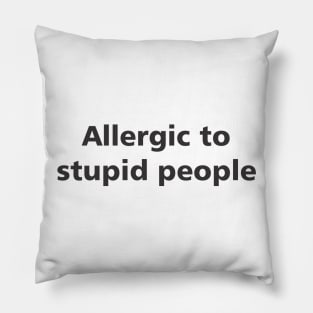 Allergic to stupid people Pillow