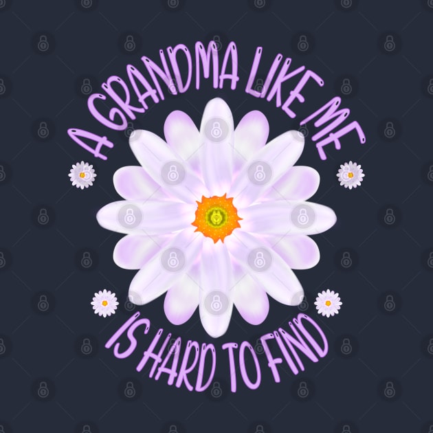A Grandma Like Me Is Hard To Find, Aster Flower Art With "A Grandma Like Me Is Hard To Find" Quote by MoMido