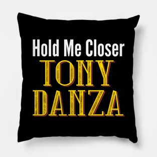Hold Me Closer Tony Danza Pillow