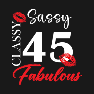 Sassy classy fabulous 45, 45th birth day shirt ideas,45th birthday, 45th birthday shirt ideas for her, 45th birthday shirts T-Shirt