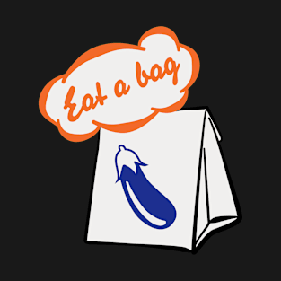 Eat a Bag (D's funny eggplant emoji) meme T-Shirt