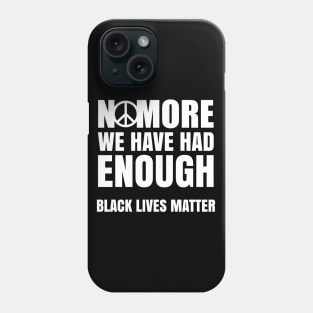 No More We Have Had Enough, Black Lives Matter, Black History, Peace, Black power Phone Case