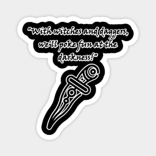 With witches and daggers, well poke fun at the darkness! Magnet