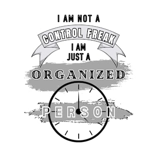 Control freak Organized person! Humor saying T-Shirt