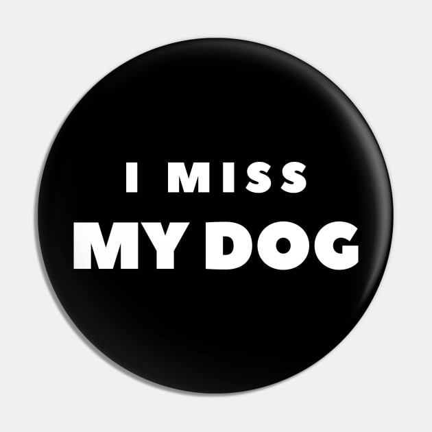 I MISS MY DOG Pin by FabSpark