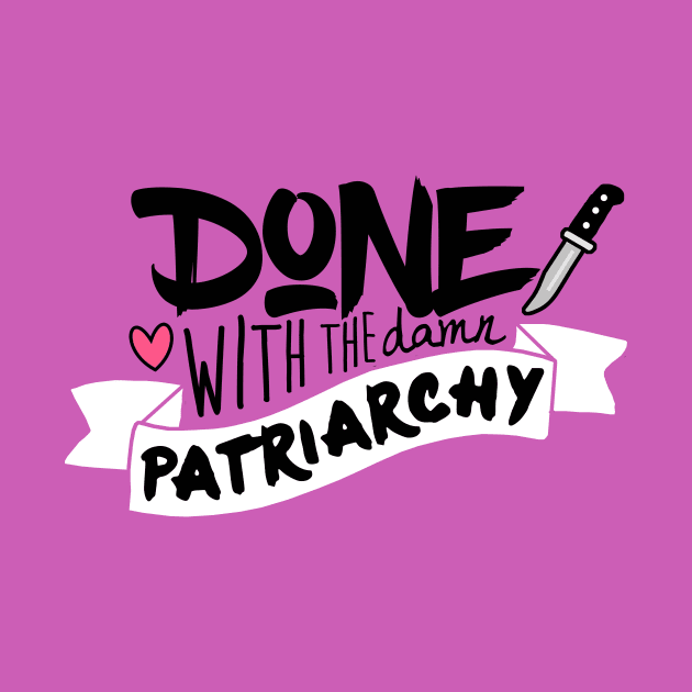 Done With the Damn Patriarchy by galetea