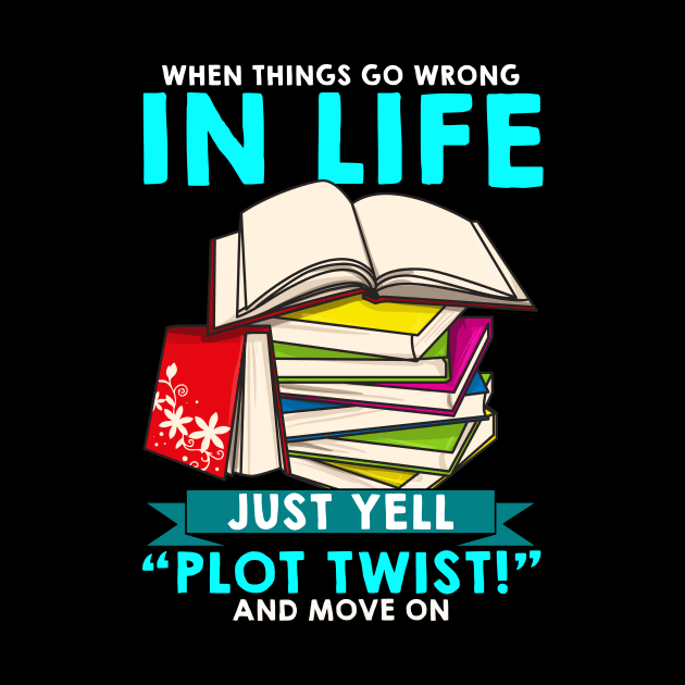 When Things Go Wrong In Life Just Yell Plot Twist by theperfectpresents