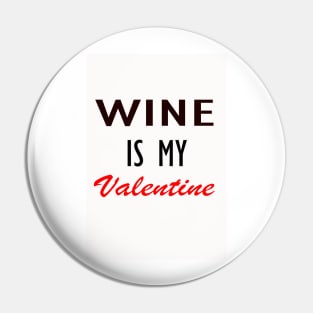 Wine is my Valentine Pin