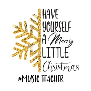 Have Yourself A Merry Little Christmas Music Teacher T-Shirt