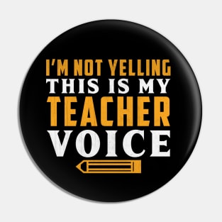 I'm Not Yelling This is My Teacher Voice Novelty Teacher Pin