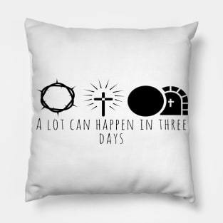 A Lot Can Happen In Three Days Cool Inspirational Christian Pillow