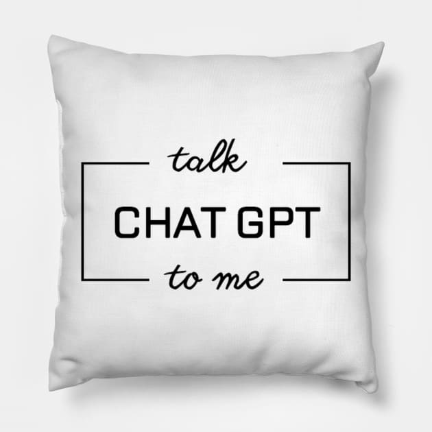 Talk Chat GPT To Me Pillow by Switch-Case
