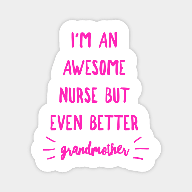 I'm an Awesome Nurse but Even Better Grandmother Magnet by 2CreativeNomads