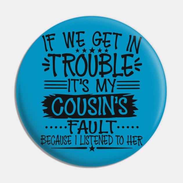 If We Get In Trouble It's My Cousin's Fault Pin by Imp's Dog House