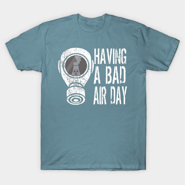 Disover HAVING A BAD AIR DAY- Gas Mask Future - Air Pollution - T-Shirt